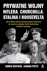 Prywatne wojny Hitlera, Churchilla, Stalina i Roosevelta Prywatne wojny Hitlera, Churchilla, Stalina i Roosevelta