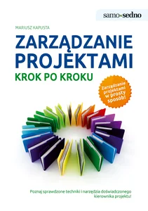 Samo Sedno - Zarządzanie projektami krok po kroku Samo Sedno - Zarządzanie projektami krok po kroku