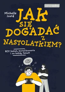 Jak się dogadać z nastolatkiem? Jak się dogadać z nastolatkiem?