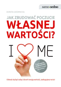 Jak zbudować poczucie własnej wartości? Jak zbudować poczucie własnej wartości?