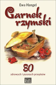 Garnek rzymski. 80 zdrowych i pysznych przepis