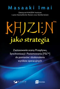 KAIZEN jako strategia Zastosowanie oceny Przepływu, Synchronizacji i Poziomowania [FSL™] do pomiarów i doskonalenia wynikó