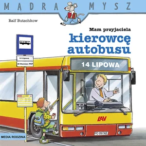 Mam przyjaciela kierowcę autobusu. Mądra Mysz Mam przyjaciela kierowcę autobusu. Mądra Mysz