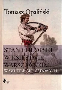 Stan chłopski w Księstwie Warszawskim w świetle akt sądowych