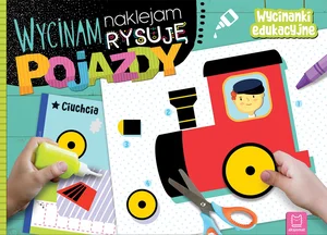 Wycinam naklejam rysuję Pojazdy Wycinanki edukacyjne Wycinam naklejam rysuję Pojazdy Wycinanki edukacyjne
