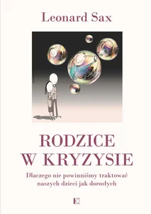 Rodzice w kryzysie Dlaczego nie powinniśmy traktować naszych dzieci jak dorosłych