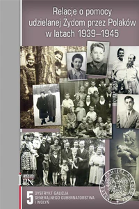 Relacje o pomocy udzielanej Żydom przez Polaków w latach 1939-1945 Tom 5 Dystrykt Galicja Generalnego Gubernatorstwa i Wołyń Relacje o pomocy udzielanej Żydom przez Polaków w latach 1939-1945 Tom 5 Dystrykt Galicja Generalnego Gubernatorstwa i Wołyń