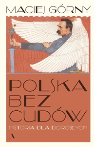 Polska bez cudów Historia dla dorosłych Polska bez cudów Historia dla dorosłych
