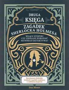 Druga księga zagadek Sherlocka Holmesa Włącz stoper! Czy zdołasz pokonać słynnego detektywa? Druga księga zagadek Sherlocka Holmesa Włącz stoper! Czy zdołasz pokonać słynnego detektywa?