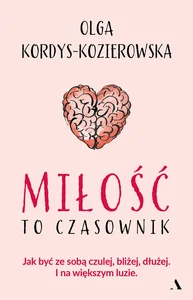 Miłość to czasownik Jak być ze sobą czulej, bliżej, dłużej. I na większym luzie