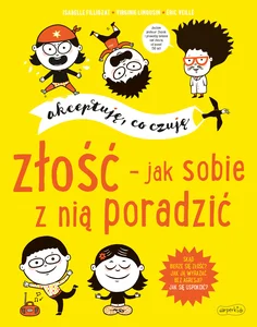 Złość jak sobie z nią poradzić Akceptuję co czuję Złość jak sobie z nią poradzić Akceptuję co czuję