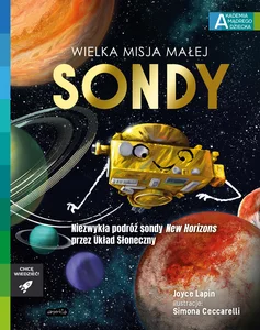 Wielka misja małej sondy Akademia mądrego dziecka Chcę wiedzieć Wielka misja małej sondy Akademia mądrego dziecka Chcę wiedzieć