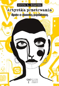 Artystka przetrwania Życie z chorobą psychiczną Artystka przetrwania Życie z chorobą psychiczną