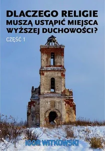 Dlaczego religie muszą ustąpić miejsca wyższej duchowości? Część 1