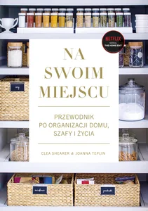 Na swoim miejscu Przewodnik po organizacji domu, szafy i życia Na swoim miejscu Przewodnik po organizacji domu, szafy i życia