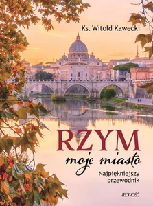 Rzym moje miasto Najpiękniejszy przewodnik Rzym moje miasto Najpiękniejszy przewodnik