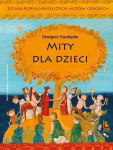 Mity dla dzieci 20 najpopularniejszych mitów greckich Mity dla dzieci 20 najpopularniejszych mitów greckich