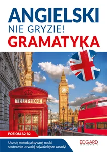 Angielski Nie gryzie! Gramatyka Poziom A2-B2