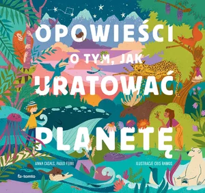 Opowieści o tym, jak uratować planetę Opowieści o tym, jak uratować planetę