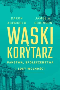 Wąski korytarz Państwa, społeczeństwa i losy wolności