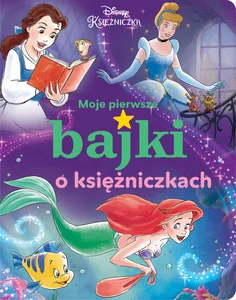 Moje pierwsze bajki o księżniczkach. Disney Ks