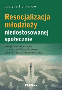 Resocjalizacja młodzieży niedostosowanej społecznie jako proces wspierania rozwoju psychospołecznego Resocjalizacja młodzieży niedostosowanej społecznie jako proces wspierania rozwoju psychospołecznego