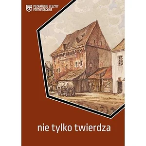 Nie tylko twierdza. Poznańskie Zeszyty Fortyfikacyjne