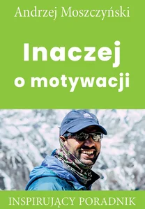 Inaczej o motywacji Inspirujący poradnik