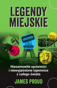 Legendy miejskie Niesamowite opowieści i niewyjaśnione tajemnice z całego świata