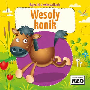 Wesoły konik. Bajeczki o zwierzątkach