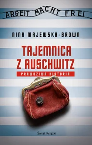 Tajemnica z Auschwitz Prawdziwa historia Tajemnica z Auschwitz Prawdziwa historia
