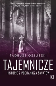 Tajemnicze historie z pogranicza światów Tajemnicze historie z pogranicza światów