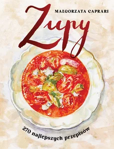 Zupy 270 najlepszych przepisów Zupy 270 najlepszych przepisów