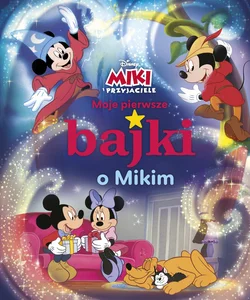 Moje pierwsze bajki o Mikim Disney Miki i przyjaciele Moje pierwsze bajki o Mikim Disney Miki i przyjaciele