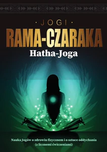 Hatha-Joga Nauka Jogów o zdrowiu fizycznem i o sztuce oddychania Hatha-Joga Nauka Jogów o zdrowiu fizycznem i o sztuce oddychania