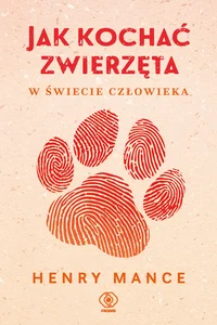 Jak kochać zwierzęta w świecie człowieka Jak kochać zwierzęta w świecie człowieka