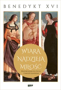 Wiara, nadzieja, miłość Przewodnik po życiu chrześcijańskim
