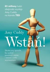 Wstań! Skuteczny sposób by zyskać pewność siebie i stawić czoło wyzwaniom