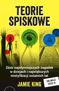 Teorie spiskowe Zbiór najsłynniejszych zagadek w dziejach i największych mistyfikacji ostatnich lat