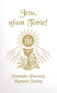 Jezu Ufam Tobie Pamiątka Pierwszej Komunii Świętej (książeczka komunijna, biała) Jezu Ufam Tobie Pamiątka Pierwszej Komunii Świętej (książeczka komunijna, biała)