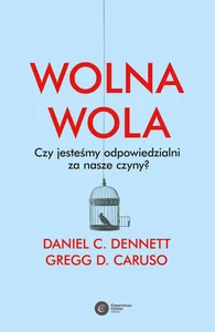 Wolna wola Czy jesteśmy odpowiedzialni za nasze czyny? Wolna wola Czy jesteśmy odpowiedzialni za nasze czyny?