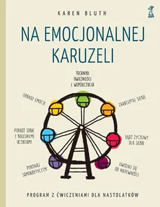 Na emocjonalnej karuzeli. Jak pokonać samokrytycyzm, opanować emocje i zaakceptować siebie Na emocjonalnej karuzeli. Jak pokonać samokrytycyzm, opanować emocje i zaakceptować siebie