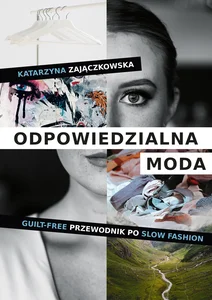 Odpowiedzialna moda. Guilt-free przewodnik po slow fashion Odpowiedzialna moda. Guilt-free przewodnik po slow fashion