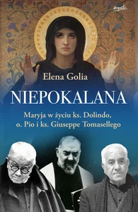 Niepokalana Maryja w życiu ks. Dolindo, o. Pio i ks. Giuseppe Tomasellego Niepokalana Maryja w życiu ks. Dolindo, o. Pio i ks. Giuseppe Tomasellego