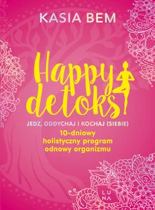 Happy detoks Jedz. oddychaj i kochaj (siebie)