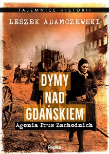 Dymy nad Gdańskiem Agonia Prus Zachodnich