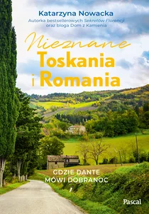 Nieznane Toskania i Romania Gdzie Dante mówi dobranocc Nieznane Toskania i Romania Gdzie Dante mówi dobranocc