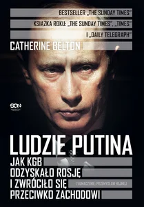 Ludzie Putina Jak KGB odzyskało Rosję i zwróciło się przeciwko Zachodowi