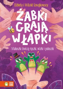 Żabki grają w łapki Maluszki ćwiczą rączki nóżki i paluszki