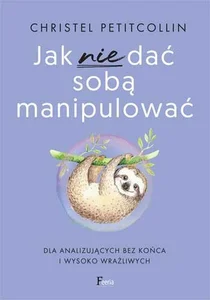Jak nie dać sobą manipulować Jak nie dać sobą manipulować